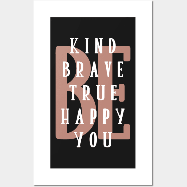 Be kind be brave be true be happy be you. Wall Art by SamridhiVerma18